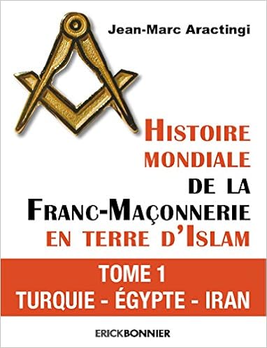 Amazon Fr Histoire Mondiale De La Franc Maconnerie En Terre D Islam Tome 1 Turquie Egypte Iran 01 Aractingi Jean Marc Livres