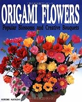 Origami Flowers: Popular Blossoms and Creative Bouquets Origami Flowers: Popular Blossoms and Creative Bouquets