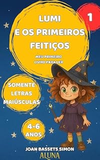Livro Lumi e os primeiros feitiços: Um conto mágico e divertido com letras maiúsculas, ideal para crianças de 4 a 6 anos que estão começando a ler sozinhas. (As Aventuras Mágicas de Lumi Livro 1)