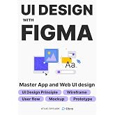 UI Design with Figma: From Beginner to Pro: Master UI/UX Design and Create Stunning Web &amp; App Designs with Step-by-Step Guides to Wireframes, Mockups, ... Skill Development Series by D-Libro (2025))