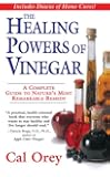 The Healing Powers of Vinegar: A Complete Guide To Nature's Most Remarkable Remedy