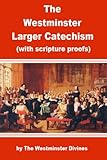 The Westminster Larger Catechism with Scripture Proofs in Full - Enhanced Version (Illustrated)