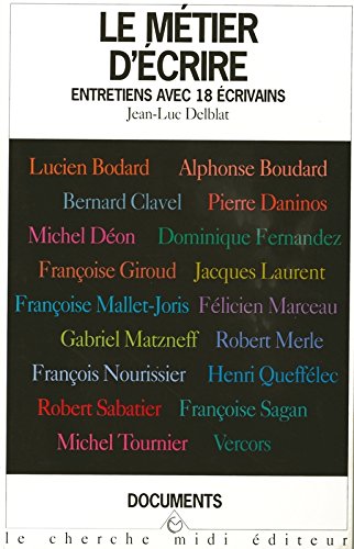 Le metier d'ecrire: Entretiens avec Lucien Bodard, Alphonse Boudard, Bernard Clavel, Pierre Daninos, Michel Deon, Dominique Fernandez, Francoise ... Documents/litterature) (French Edition)