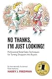 NO THANKS, I'M JUST LOOKING: PROFESSIONAL RETAIL SALES TECHNIQUES FOR TURNING SHOPPERS INTO BUYERS