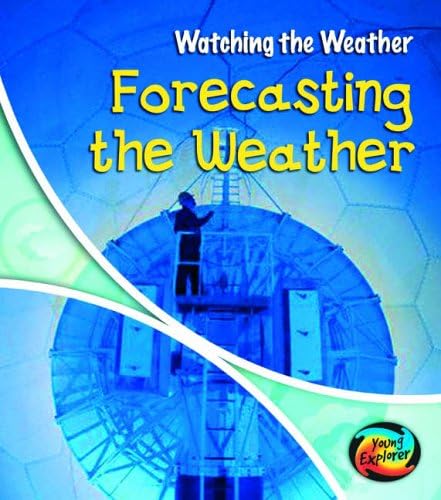 Forecasting the Weather Hardback (Young Explorer: Watching the Weather) Hardcover – February 4, 2005