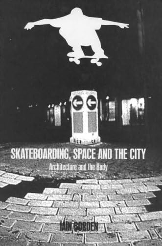 Skateboarding, Space and the City: Architecture and the Body