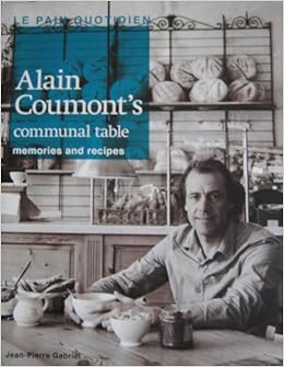Le Pain Quotidien Alain Coumont S Communal Table Memories And Recipes Jean Pierre Gabriel 9782875100153 Amazon Com Books