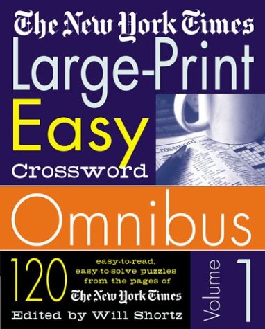 The New York Times Large-Print Easy Crossword Omnibus, Vol.1: 120 Easy-to-Read, Easy-to-Solve Puzzles from the Pages of The New York Times