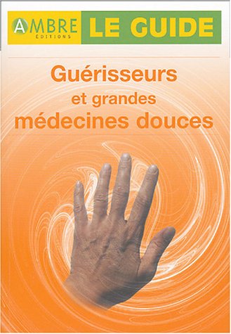 Guérisseurs et grandes médecines douces