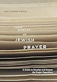 Inner Worlds of Jewish Prayer: A Guide To Develop and Deepen the Prayer Experience