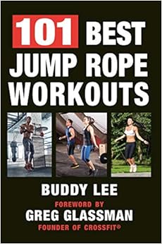 101 Best Jump Rope Workouts: The Ultimate Handbook for the Greatest Exercise on the Planet, by Buddy Lee