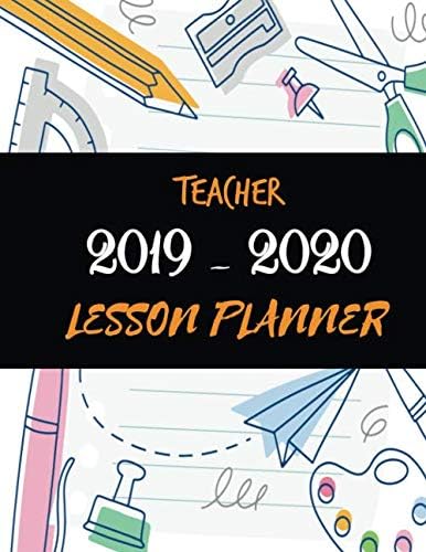 Teacher Lesson Planner 2019 - 2020: Lesson Plan Books For Teachers 2019-2020. Include Weekly and Monthly Planner with Stationary Design Cover. (Academic Year of August through July)