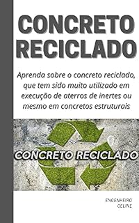 Livro Concreto Reciclado: O concreto reciclado tem sido muito utilizado em execução de aterros de inertes ou mesmo em concretos estruturais