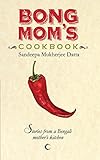 Bong Mom's Cookbook : Stories From A Bengali Mother's Kitchen Bong Mom's Cookbook : Stories From A Bengali Mother's Kitchen