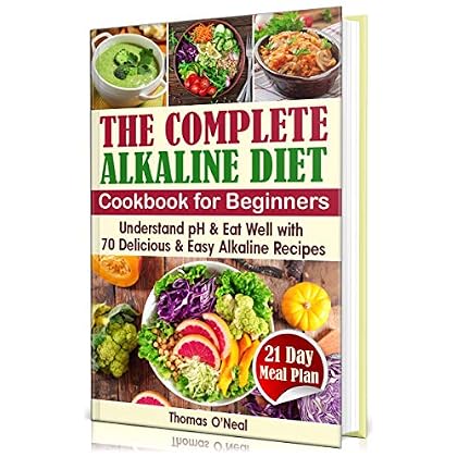 The Complete Alkaline Diet Cookbook for Beginners: Understand pH & Eat Well with 70 Delicious & Easy Alkaline Recipes and a 21 Day Meal Plan (foods & diet, reset cleanse book) The Complete Alkaline Diet Cookbook for Beginners: Understand pH & Eat Well with 70 Delicious & Easy Alkaline Recipes and a 21 Day Meal Plan (foods & diet, reset cleanse book)