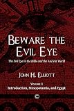 Beware the Evil Eye: The Evil Eye in the Bible and the Ancient World: Volume 1: Introduction, Mesopo by