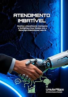 Livro ATENDIMENTO IMBATÍVEL: Domine o Atendimento Inteligente e Multiplique suas vendas com a Estratégia Omnichannel com IA
