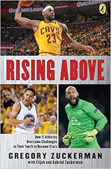 Rising Above: How 11 Athletes Overcame Challenges in Their Youth to Become Stars, by Gregory Zuckerman