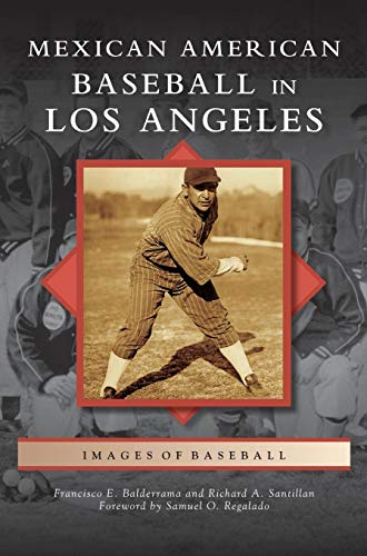 Mexican American Baseball in Los Angeles by Francisco E Balderrama, Richard A Santillan