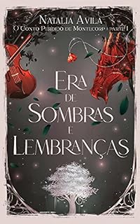 Livro Era de Sombras e Lembranças: O Conto Perdido de Montecorp - Parte I