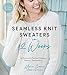 Seamless Knit Sweaters in 2 Weeks: 20 Patterns for Flawless Cardigans, Pullovers, Tees and More by Marie Greene