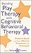 Blending Play Therapy with Cognitive Behavioral Therapy: Evidence-Based and Other Effective Treatments and Techniques