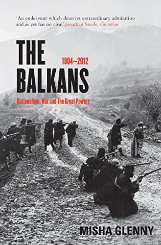 The Balkans, 1804-2012: Nationalism, War and the Great Powers Paperback – 1 Nov. 2012