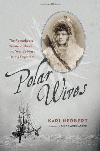 Polar Wives: The Remarkable Women behind the World's Most Daring Explorers