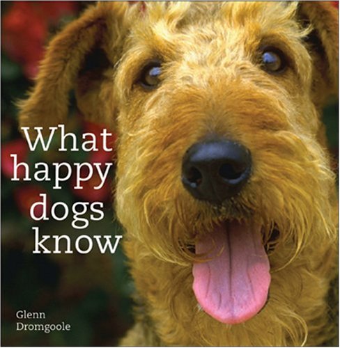 What Happy Dogs Know by Glenn Dromgoole