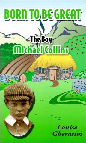 Born to be Great: The Boy Michael Collins by Louise Gherasim