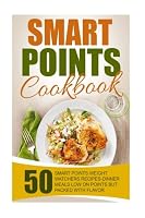 Smart Points Cookbook: 50 Smart Points Weight Watchers Recipes-Dinner Meals Low On Points But Packed With Flavor 1534801502 Book Cover