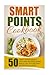 Smart Points Cookbook: 50 Smart Points Weight Watchers Recipes-Dinner Meals Low On Points But Packed With Flavor