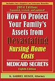 How to Protect Your Family's Assets From Devastating Nursing Home Costs: Medicaid Secrets (8th ed.) by K. Gabriel Heiser