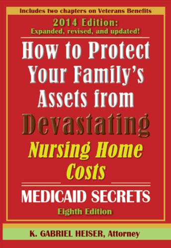 How to Protect Your Family's Assets From Devastating Nursing Home Costs: Medicaid Secrets (8th ed.) by K. Gabriel Heiser
