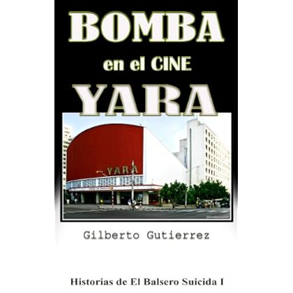 Bomba en el Cine Yara (Historias de El Balsero Suicida I nº 1) Bomba en el Cine Yara (Historias de El Balsero Suicida I nº 1)
