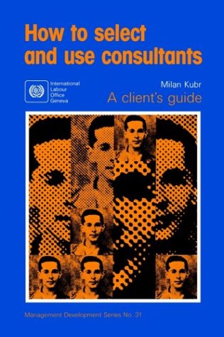 How to select and use consultants (International Construction Management Series, 1020-0142)