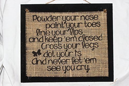 Burlap Country Rustic Chic Wedding Sign Western Home Décor Sign : Powder your nose paint your toes line your lips and keep 'em closed cross your legs dot your i's and never let'em see you cry