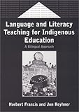 Language and Literacy Teaching for Indigenous Education : A Bilingual Approach, Francis, Norbert and Reyhner, Jon Allan, 1853596019