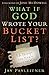 What If God Wrote Your Bucket List?: 52 Things You Don't Want to Miss
