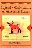 Reginald and Gladys Laubin, American Indian Dancers by Starr Jones