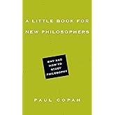 A Little Book for New Philosophers: Why and How to Study Philosophy
