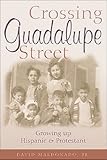 Crossing Guadalupe Street: Growing up Hispanic and Protestant by 