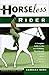The Horseless Rider: A Complete Guide to the Art of Riding, Showing and Enjoying Other People's Horses by