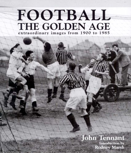 Football the Golden Age by John Tennant