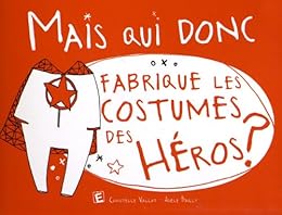 Mais qui donc fabrique les costumes des héros ?
