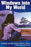 Windows into My World: Latino Youth Write Their Lives by 