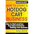 How to Start a Hotdog Cart Business: How to Start and Run Your Own Profitable Hotdog Cart Business