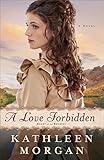 A Love Forbidden, A Novel (Heart of the Rockies Book 2) by Kathleen Morgan