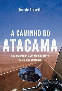 Livro A caminho do Atacama: Uma Viagem de Moto até o Deserto Mais Árido do Mundo