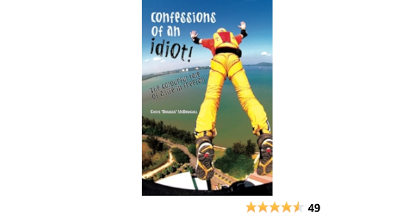Confessions Of An Idiot The Colourful Tale Of A Life In Freefall Mcdougall Chris 9780620449755 Amazon Com Books Confessions Of An Idiot The Colourful Tale Of A Life In Freefall Mcdougall Chris 9780620449755 Amazon Com Books